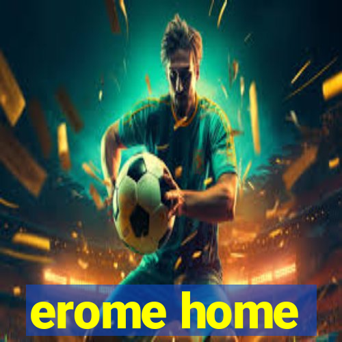 erome home